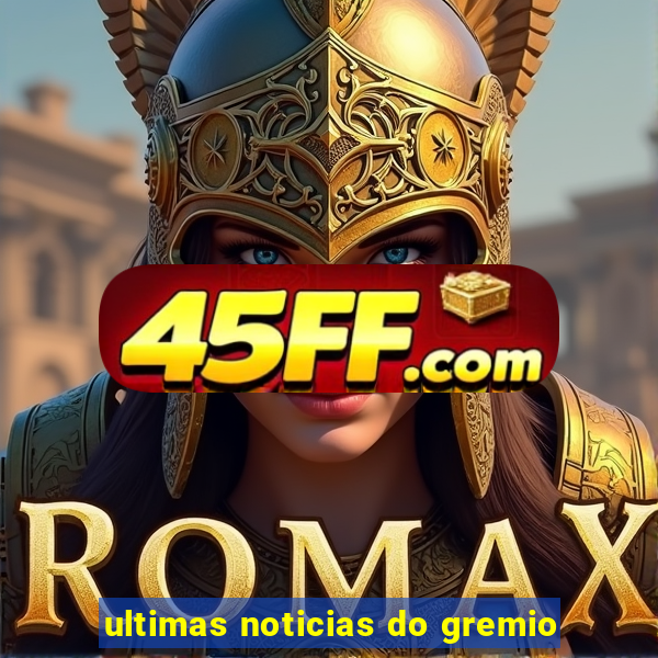 ultimas noticias do gremio